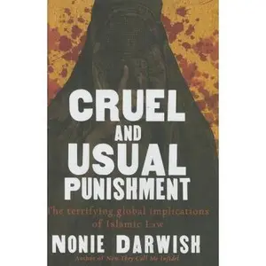 USED-Cruel and Usual Punishment: The Terrifying Global Implications of Islamic Law by Darwish, Nonie (Hardcover)