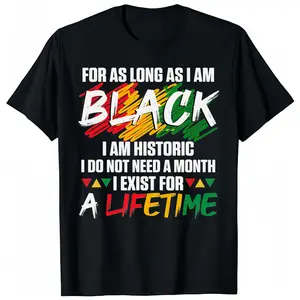 Black History Month for as Long as I am Black I am Historic T-Shirt Tshirt Printed in USA