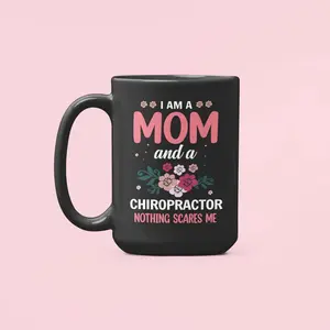 Chiropractor Mug, Chiropractor Mom Gifts, Woman Chiropractor, I Am a Mom and a Chiropractor Nothing Scares Me, Mother's Day Gifts Ceramic Drinkware