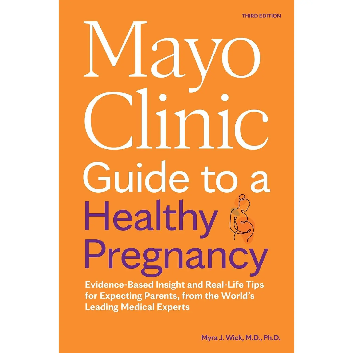 Mayo Clinic Guide to a Healthy Pregnancy, 3rd Edition: Evidence-Based Insight and Real-Life Tips for Expecting Parents, from the World’s Leading Medical Experts (Mayo Clinic Parenting Guides)