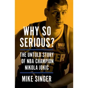 Why So Serious?: The Untold Story of NBA Champion Nikola Jokic -- Mike Singer - Hardcover