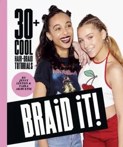 USED-Braid It!: 30+ Cool Hair-Braid Tutorials by Linton, Jessy (Hardcover)