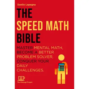The Speed Math Bible: Master Mental Math, become a better problem solver, conquer your daily challenges (Kintsugi Books - Let's hack what's possible together!) Paperback – December 4, 2024
