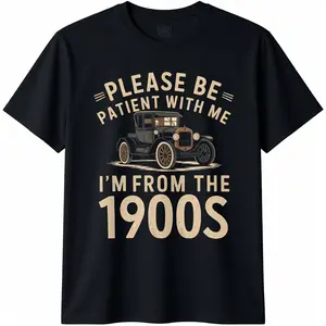 Please Be Patient with Me I'm from 1900s Vintage Car T-Shirt