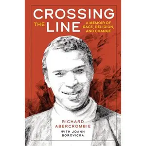 USED-Crossing the Line: A Memoir of Race, Religion, and Change by Abercrombie, Richard (Paperback)