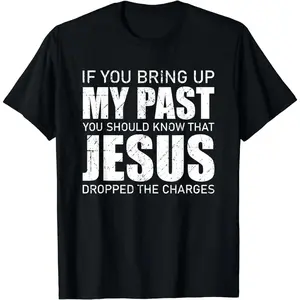 Bring Up My Past You Should Know That Jesus Dropped the Charges T Shirt Casual Street Style Crew Neck Short Sleeve Cotton Tee for Unisex
