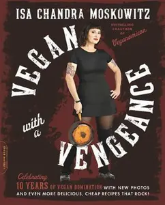 USED-Vegan with a Vengeance (10th Anniversary Edition): Over 150 Delicious, Cheap, Animal-Free Recipes That Rock by Moskowitz, Isa Chandra (Paperback)