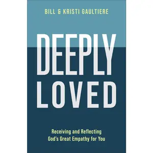 Deeply Loved: Receiving and Reflecting God's Great Empathy for You by Gaultiere, Bill (Paperback) - Used