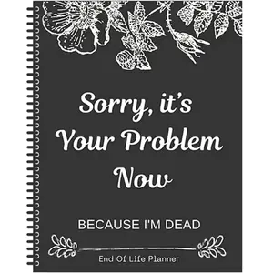 Sorry, It’s Your Problem Now, Because I'm Dead, End of Life Planner Organizer Notebook, Document Organizer End of Life Planning Workbook Plannerbook - 2Pack outdoorfun