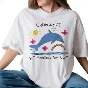 Undiagnosed But Something Ain't Right Silly T-shirt, Joke Meme Dolphin Funny Shirts, Crewneck Casual Lady, Womenswear & Menswear