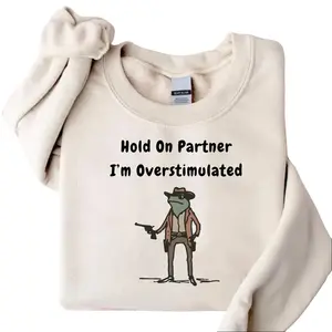 Hold On Partner Im Overstimulated Unisex Sweatshirt, Cowboy Frog Shirt, Bff ,Gen Z Shirt, Funny Meme Casual Fleece Fabric Pullover Sweater, Couple, Made in USA