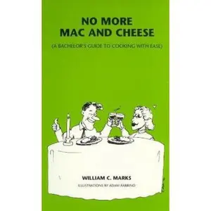 USED-No More Mac and Cheese: A Bachelor's Guide to Cooking with Ease by William C. Marks (Unknown)