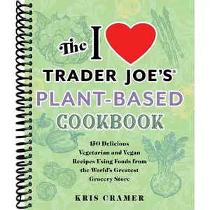 The I Love Trader Joe's Vegetarian Cookbook: 150 Delicious Vegetarian and Vegan Recipes Using Foods from the World's Greatest Grocery Store (Unofficial Trader Joe's Cookbooks)