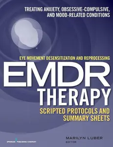 Eye Movement Desensitization and Reprocessing (EMDR)Therapy Scripted Protocols and Summary Sheets: Treating Anxiety, Obsessive-Compulsive, and Mood-Related Conditions First Edition (9780826131676)