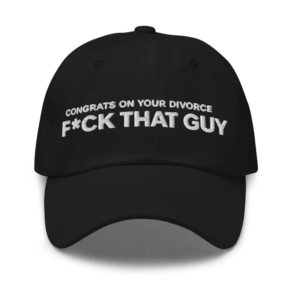 Congrats Divorce F that Guy Hat