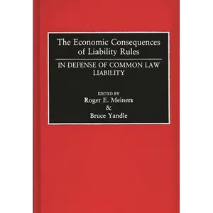 The Economic Consequences of Liability Rules: In Defense of Common Law Liability - Hardcover