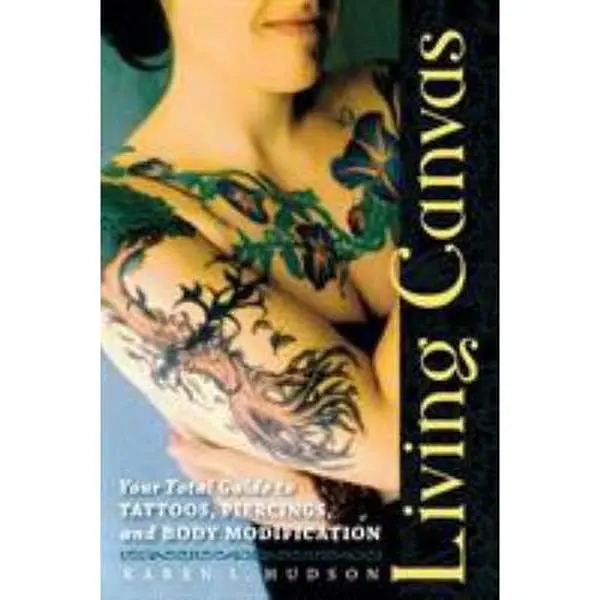 USED-Living Canvas: Your Total Guide to Tattoos, Piercings, and Body Modification by Hudson, Karen (Paperback)