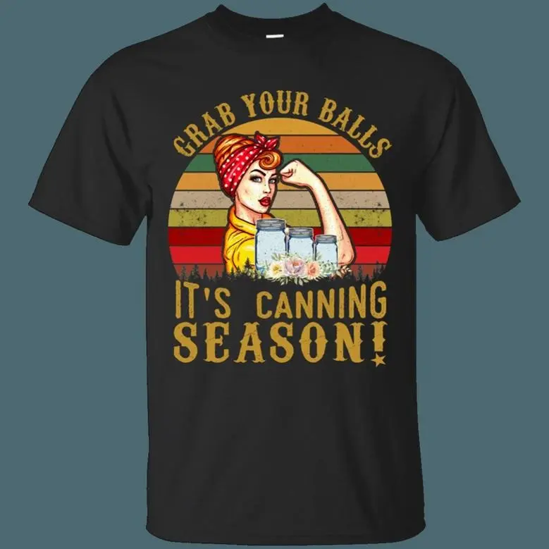 Grab Your Balls It’S Canning Season , Funny Canning Season Graphic Design Printed Casual Daily Basic Unisex T-Shirt