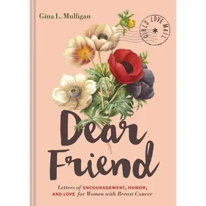 USED-Dear Friend: Letters of Encouragement, Humor, and Love for Women with Breast Cancer by Mulligan, Gina L. (Hardcover)