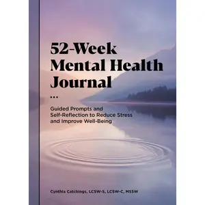 USED-52-Week Mental Health Journal: Guided Prompts and Self-Reflection to Reduce Stress and Improve Well-Being by Catchings, Cynthia, Lcsw-S Lcsw-C Mssw (Paperback)