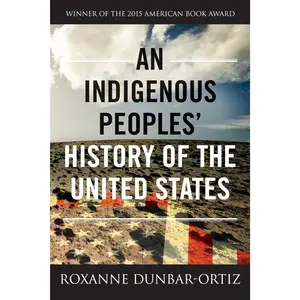 An Indigenous Peoples' History of the United States -- Roxanne Dunbar-Ortiz - Paperback