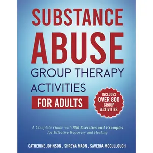 Substance Abuse Group Therapy Activities for Adults: A Complete Guide with 800 Exercises and Examples for Effective Recovery and Healing: Includes Over 800 Group Activities Paperback – June 18, 2023