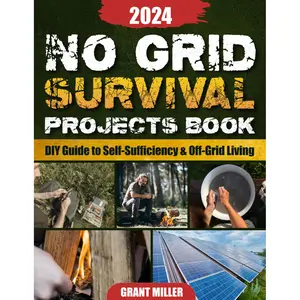 No Grid Survival Projects Book: the DIY Guide to Self-Sufficiency and Off-Grid Living | Survival Kit for a Safe Home, Power, Food Supply, First Aid & ... Hacks to Survive Any Crisis or Recession