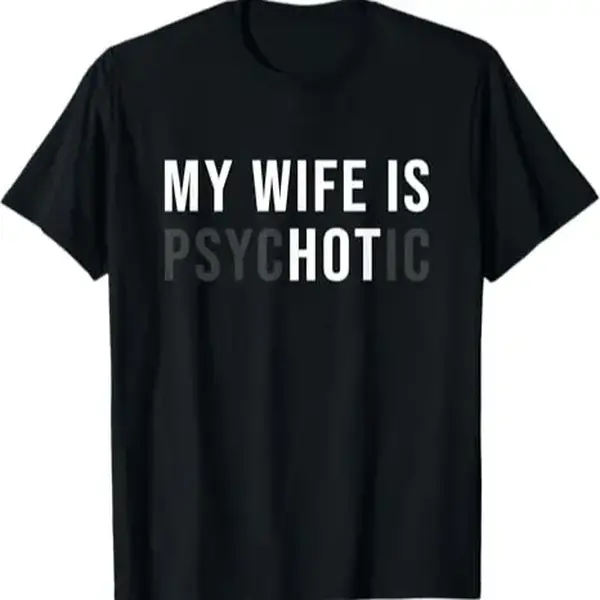 100% Cotton My Wife Is Psychotic Shirt Funny Husband Tee for Father's Day Birthday Anniversary Gift for Men Women Menswear Top