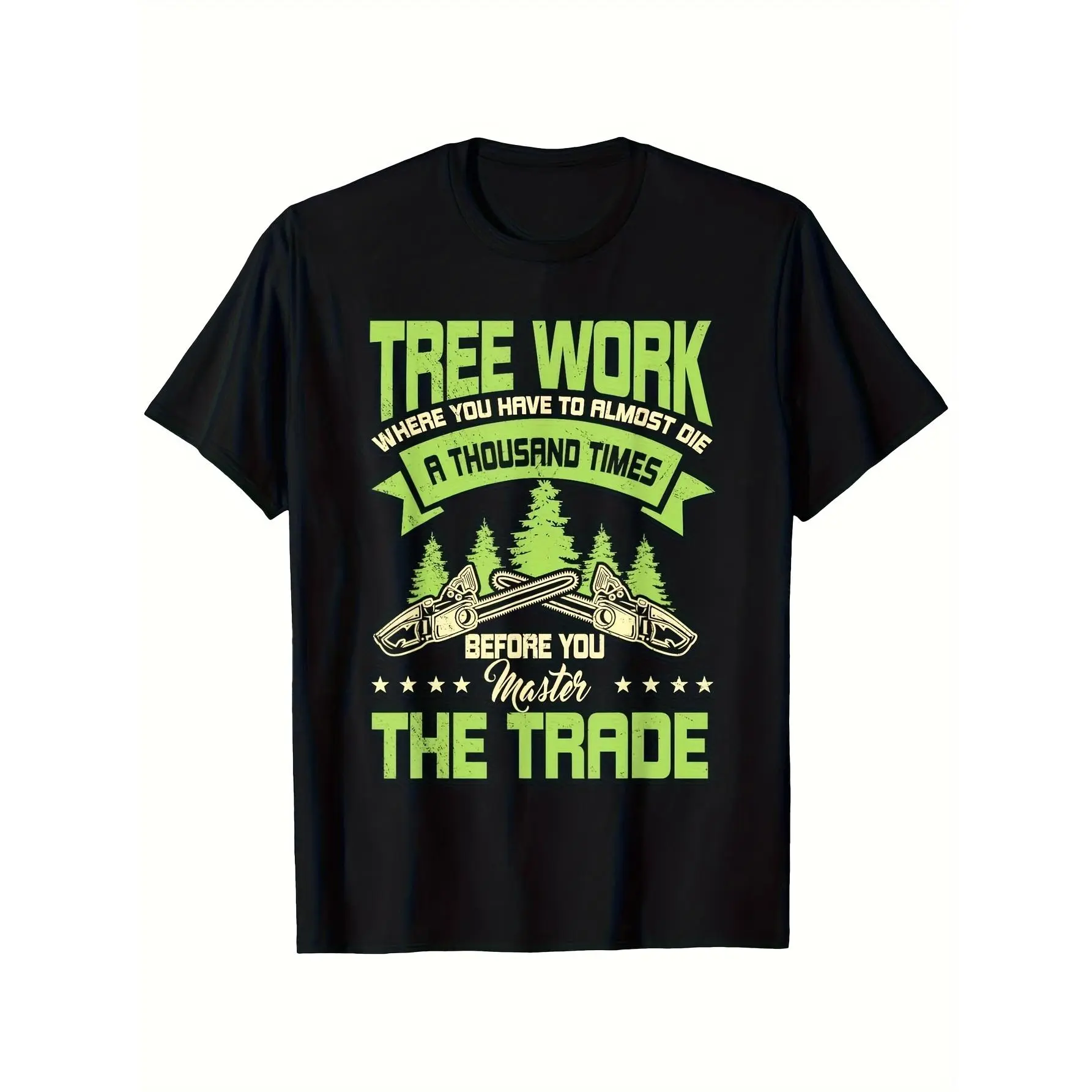 Men'S Tree Work T-Shirt - Black with Green Arborist Motivational Print |   "Almost Die a Thousand Times Before You Master the Trade" |   Heavyweight 252gsm Crewneck Tee for Outdoor Work, Climbing, Logging & Casual Wear |   All-Season Comfort Fit for Arbor