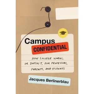 USED-Campus Confidential: How College Works, or Doesn't, for Professors, Parents, and Students by Berlinerblau, Jacques (Hardcover)