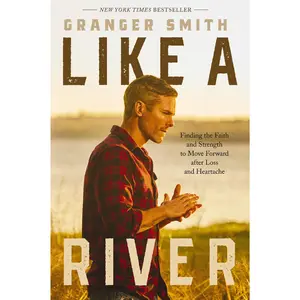 Like a River: Finding the Faith and Strength to Move Forward after Loss and Heartache by Granger Smith [Hardback Book]