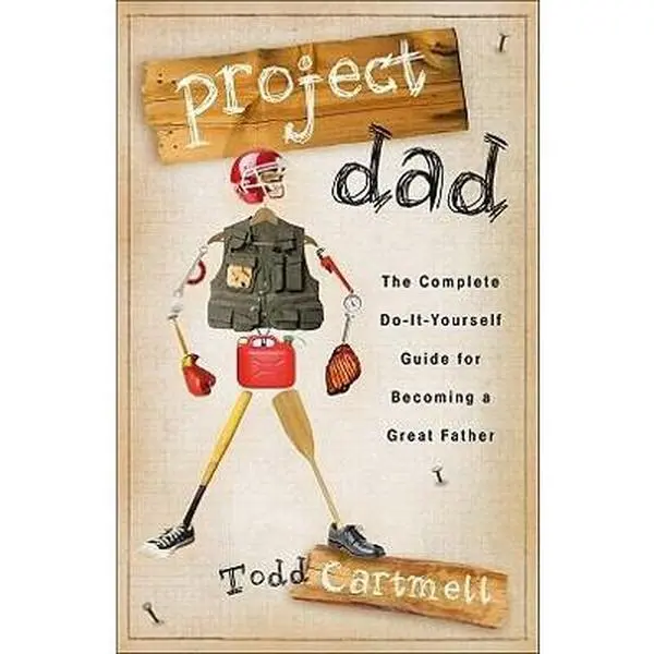 USED-Project Dad: The Complete Do-It-Yourself Guide for Becoming a Great Father by Todd Cartmell (Paperback)