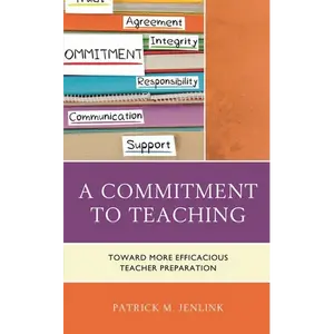 A Commitment to Teaching: Toward More Efficacious Teacher Preparation - Hardcover