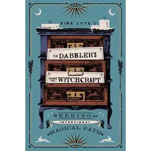 DABBLER'S GUIDE TO WITCHCRAFT: SEEKING AN INTENTIONAL MAGICAL PATH [Tradepaper]