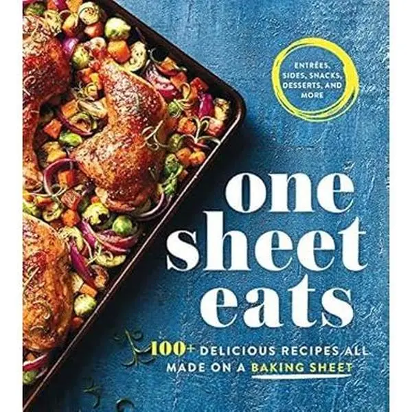 One Sheet Eats: 100+ Delicious Recipes All Made on a Baking Sheet