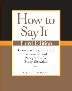 USED-How to Say It: Choice Words, Phrases, Sentences, and Paragraphs for Every Situation by Maggio, Rosalie (Paperback)