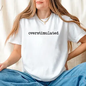 Overstimulated Letter Graphic Print T-shirt, Overstimulated Shirt, Funny Sarcastic Shirt, for Men and Women