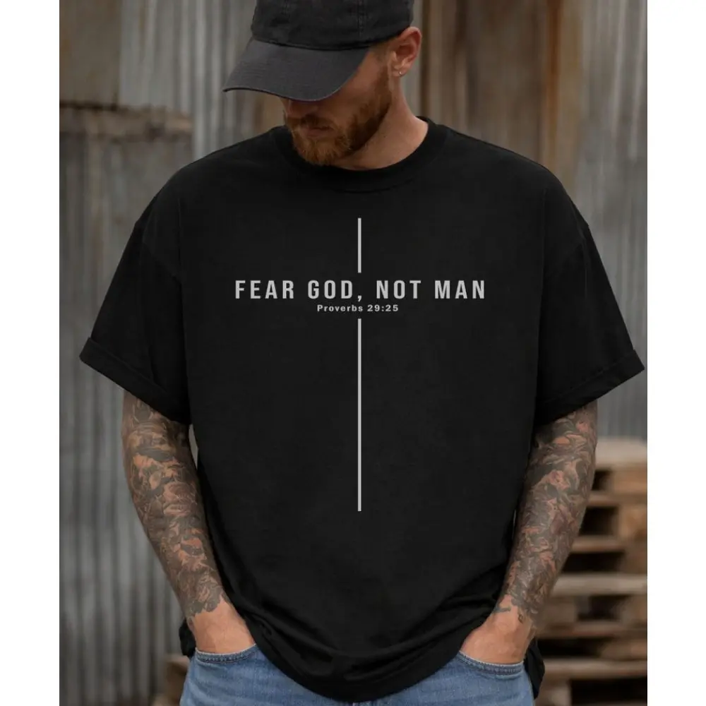 Fear God Not Man - Proverbs 29:25 - bible verse shirt men - christianity shirt - adult baptism gift - church design
