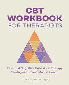 CBT Workbook for Therapists: Essential Cognitive Behavioral Therapy Strategies to Treat Mental Health -- Tiffany Loggins - Paperback