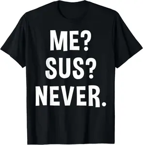 Me Sus Never | Suspicious Gamer Meme Sarcastic Humor Funny T-Shirt Pure Cotton Graphic Tees Menswear Top: Gifts for Men & Women
