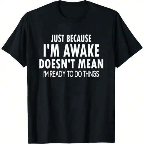 Men's Funny T-Shirt Graphic T-Shirt For Men Just Because I'm Awake Funny For Tweens And Teens T-Shirt Soft Fabric, Breathable, Comfortable Short Sleeve T-Shirts Perfect For Summer
