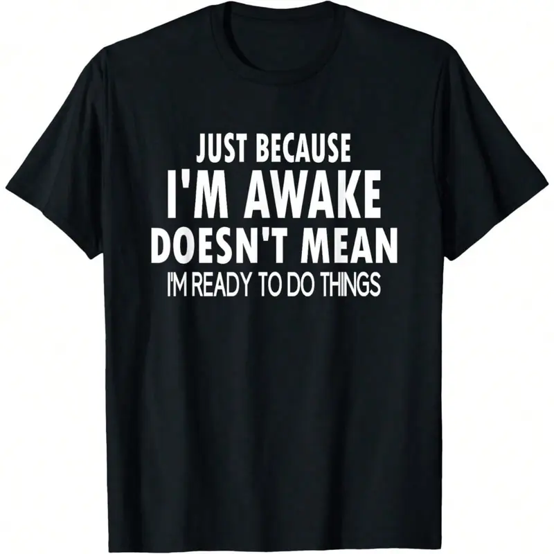 Men's Funny T-Shirt Graphic T-Shirt For Men Just Because I'm Awake Funny For Tweens And Teens T-Shirt Soft Fabric, Breathable, Comfortable Short Sleeve T-Shirts Perfect For Summer
