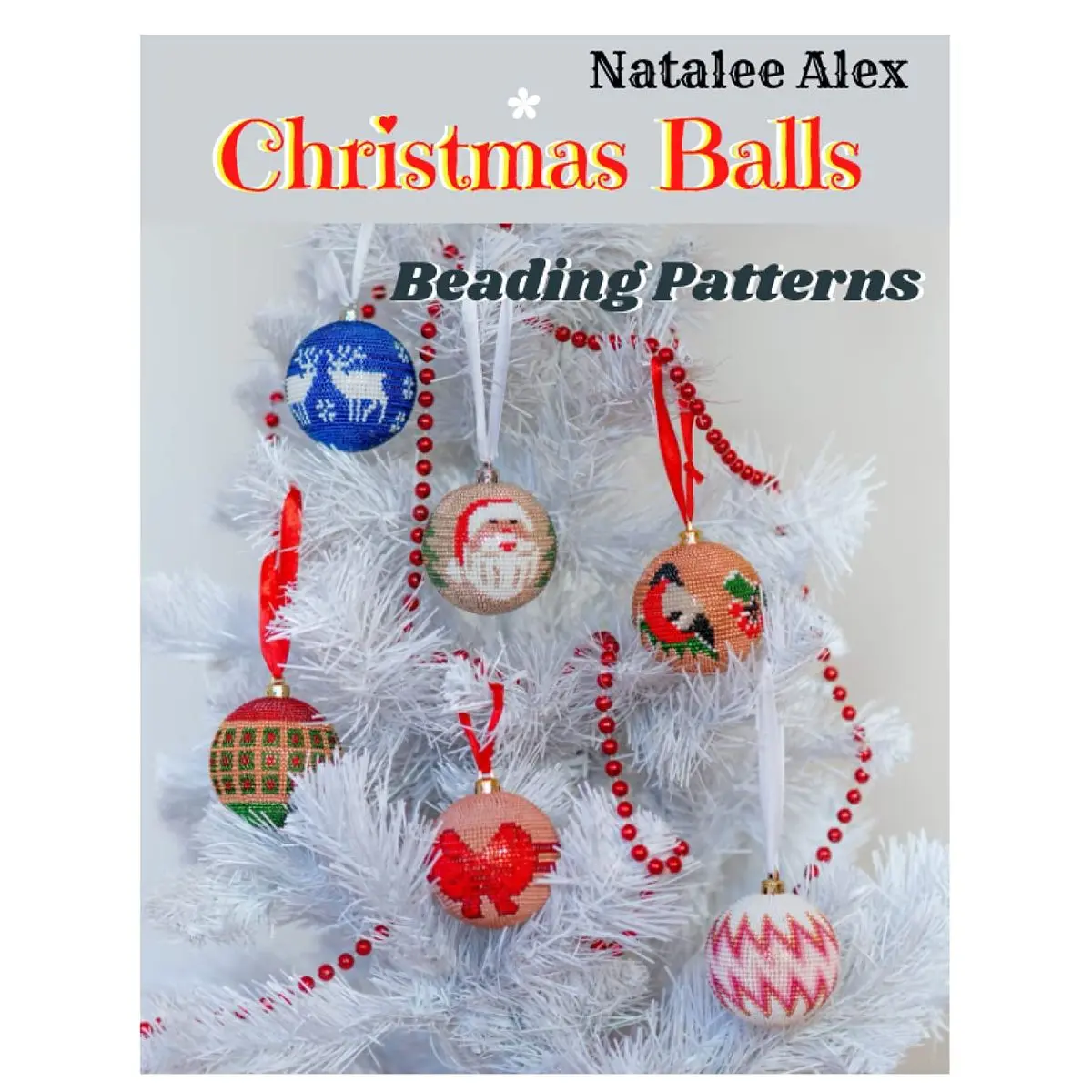 Christmas Balls Beading Patterns: DIY easy instruction how to create a Christmas tree decoration plus Video Content Paperback – June 8, 2021