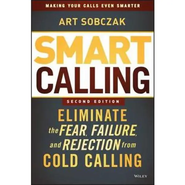 USED-Smart Calling: Eliminate the Fear, Failure, and Rejection from Cold Calling by Sobczak, Art (Hardcover)