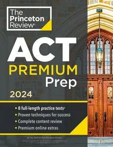 USED-Princeton Review ACT Premium Prep, 2024: 8 Practice Tests + Content Review + Strategies by The Princeton Review (Paperback)