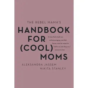 The Rebel Mama's Handbook for (Cool) Moms by Aleks Jassem||Nikita Stanley [Paperback Book]