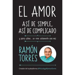 USED-El Amor, Así de Simple, Así de Complicado: Y Para Colmo, Solo Se Vive Una Vez / Love, Just That Easy, Just That Complicated by Torres, Ramon (Paperback)