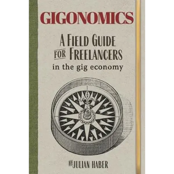 Gigonomics: A Field Guide for Freelancers in the Gig Economy - Paperback