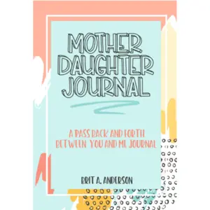 Mother Daughter Journal Pass Back And Forth Between You and Me: A Fun No Stress Just Between Us Journal For Moms And Daughters