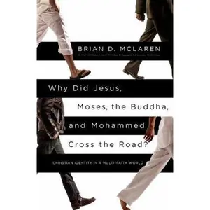 USED-Why Did Jesus, Moses, the Buddha, and Mohammed Cross the Road?: Christian Identity in a Multi-Faith World by McLaren, Brian D. (Paperback)